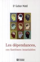 Couverture du livre « Les dependances ces fantomes insatiables » de Mate Gabor aux éditions Editions De L'homme