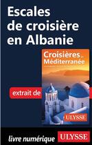 Couverture du livre « Escales de croisière en Albanie » de  aux éditions Ulysse