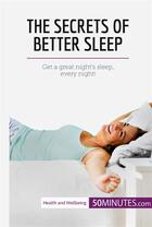 Couverture du livre « The Secrets of Better Sleep » de 50minutes aux éditions 50minutes.com