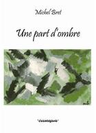Couverture du livre « Une part d'ombre » de Michel Bret aux éditions Cosmogone