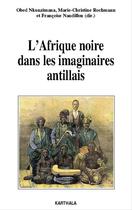 Couverture du livre « L'afrique noire dans les imaginaires antillais » de Nkunzimana Obed aux éditions Karthala