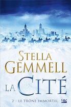 Couverture du livre « La cité Tome 2 : le trône immortel » de Stella Gemmell aux éditions Bragelonne