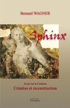 Couverture du livre « Sphinx ; essai sur la création ; création et reconstruction » de Bernard Wagner aux éditions Persee