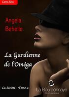 Couverture du livre « La Société t.4 ; la gardienne de l'Oméga » de Behelle Angela aux éditions La Bourdonnaye