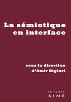 Couverture du livre « Sémiotique en interface » de Amir Biglari et Nathalie Roelens aux éditions Kime