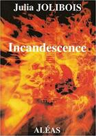 Couverture du livre « Incandescence » de Julia Jolibois aux éditions Aleas