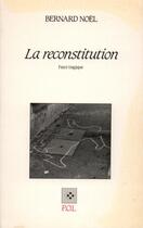 Couverture du livre « La reconstitution » de Bernard Noel aux éditions P.o.l