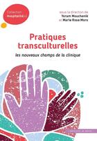 Couverture du livre « Pratiques transculturelles ; les nouveaux champs de la clinique » de Marie Rose Moro et Yoram Mouchenik aux éditions In Press
