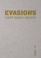 Couverture du livre « Évasions ; l'art sans liberté » de Herve Di Rosa et Norbert Duffort aux éditions Fage