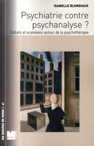 Couverture du livre « Psychiatrie contre psychanalyse ? débats et scandales autour de la psychothérapie » de Isabelle Blondiaux aux éditions Felin