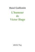 Couverture du livre « L'humour de Victor Hugo » de Henri Guillemin aux éditions Utovie