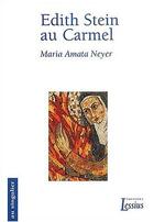 Couverture du livre « Edith Stein au Carmel » de Maria Amata Neyer aux éditions Lessius