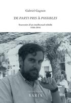 Couverture du livre « De parti pris a possibles. souvenirs d'un intellectuel rebelle (1 » de Gagnon Gabriel aux éditions Varia