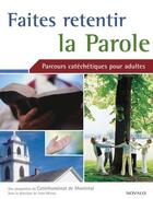 Couverture du livre « Faites retenir la parole ; parcours catéchétiques pour adultes » de Yvon Metras aux éditions Editions Novalis