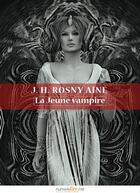 Couverture du livre « La jeune vampire » de J.-H. Rosny Aîné aux éditions Numeriklivres