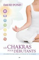 Couverture du livre « Les chakras pour débutants ; un guide pour équilibrer les énergies de vos chakras » de David Pond aux éditions Editions Ada