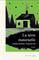 Couverture du livre « La terre maternelle » de Anne-Marie Turcotte aux éditions Xyz