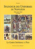 Couverture du livre « Splend.des uniformes-la garde a pieds - tome 2 - la garde imperiale a pied » de Charmy G. aux éditions Herissey