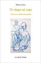 Couverture du livre « Ni singe, ni sage ; outils pour l'atelier du quotidien » de Thierry Vissac aux éditions La Parole Vivante