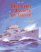 Couverture du livre « Destroyers d'escorte en france » de Jean Moulin aux éditions Marines