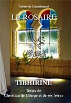 Couverture du livre « Le rosaire ; Tibhirine » de Christian De Cherge aux éditions Traditions Monastiques