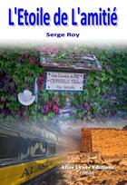 Couverture du livre « L'étoile de l'amitié » de Serge Roy aux éditions Alice Lyner