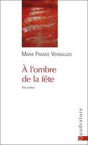 Couverture du livre « À l'ombre de la fête » de Marie-France Versailles aux éditions Quadrature