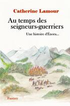 Couverture du livre « Une histoire d'Enora : au temps des seigneurs-guerriers » de Catherine Lamour aux éditions Catherine Lamour