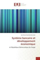 Couverture du livre « Systeme bancaire et developpement economique : En Republique Democratique du Congo » de Jean Mutumba aux éditions Editions Universitaires Europeennes