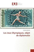 Couverture du livre « Les jeux olympiques, objet de diplomatie » de Guilhem Brachet aux éditions Editions Universitaires Europeennes