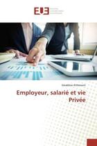 Couverture du livre « Employeur, salarie et vie privee » de Atthenont Geraldine aux éditions Editions Universitaires Europeennes