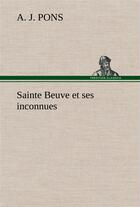 Couverture du livre « Sainte beuve et ses inconnues » de Pons A. J. aux éditions Tredition