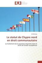 Couverture du livre « Le statut de chypre nord en droit communautaire - le traitement de la question chypriote dans le dro » de Bozkaya Ali aux éditions Editions Universitaires Europeennes