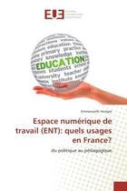 Couverture du livre « Espace numerique de travail (ent): quels usages en france? - du politique au pedagogique » de Voulgre Emmanuelle aux éditions Editions Universitaires Europeennes