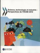 Couverture du livre « Science, technologie et industrie : perspectives de l'OCDE 2012 » de Ocde aux éditions Ocde