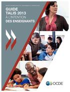 Couverture du livre « Guide TALIS 2013 a l'intention des enseignements ; enquête internationale sur l'enseignement et l'apprentissage » de Ocde aux éditions Ocde