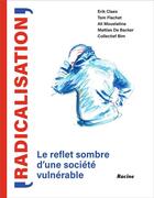Couverture du livre « Radicalisation : le reflet sombre d'une société vulnérable » de Erik Claes et Mattias De Backer et Ali Moustatine aux éditions Academia Press