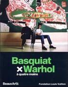 Couverture du livre « Basquiat x warhol, a quatre mains - a la fondation louis vuitton » de  aux éditions Beaux Arts Editions