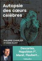 Couverture du livre « Autopsie des coeurs célèbres » de David Alliot et Philippe Charlier aux éditions Tallandier