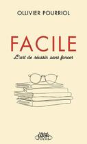 Couverture du livre « Facile : l'art de réussir sans forcer » de Ollivier Pourriol aux éditions Michel Lafon Poche