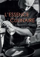 Couverture du livre « L'essence culinaire - le fonctionnement universel des recettes » de Andre Nicolas aux éditions Librinova