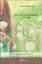 Couverture du livre « Journal d'une inadaptée... en éveil ; roman de développement personnel » de Celine Jennequin aux éditions Chapitre.com