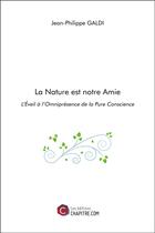 Couverture du livre « La nature est notre amie : l'éveil à l'omnipresence de la pure conscience » de Jean-Philippe Galdi aux éditions Chapitre.com