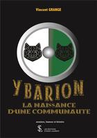 Couverture du livre « Ybarion - la naissance d une communaute » de Vincent Grange aux éditions Sydney Laurent