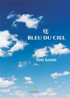 Couverture du livre « Le bleu du ciel » de Aumont Anne aux éditions Le Lys Bleu