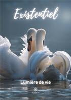 Couverture du livre « Existentiel » de Lumiere De Vie aux éditions Le Lys Bleu