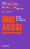Couverture du livre « Moi aussi : MeToo, au-delà du hashtag » de Rose Lamy et Collectif aux éditions Points