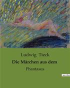 Couverture du livre « Die Märchen aus dem : Phantasus » de Ludwig Tieck aux éditions Culturea