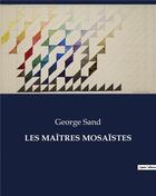 Couverture du livre « LES MAÎTRES MOSAÏSTES » de George Sand aux éditions Culturea