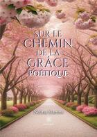 Couverture du livre « Sur le chemin de la grâce poétique » de Nélina Martins aux éditions Le Lys Bleu